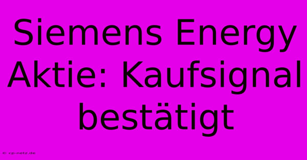 Siemens Energy Aktie: Kaufsignal Bestätigt