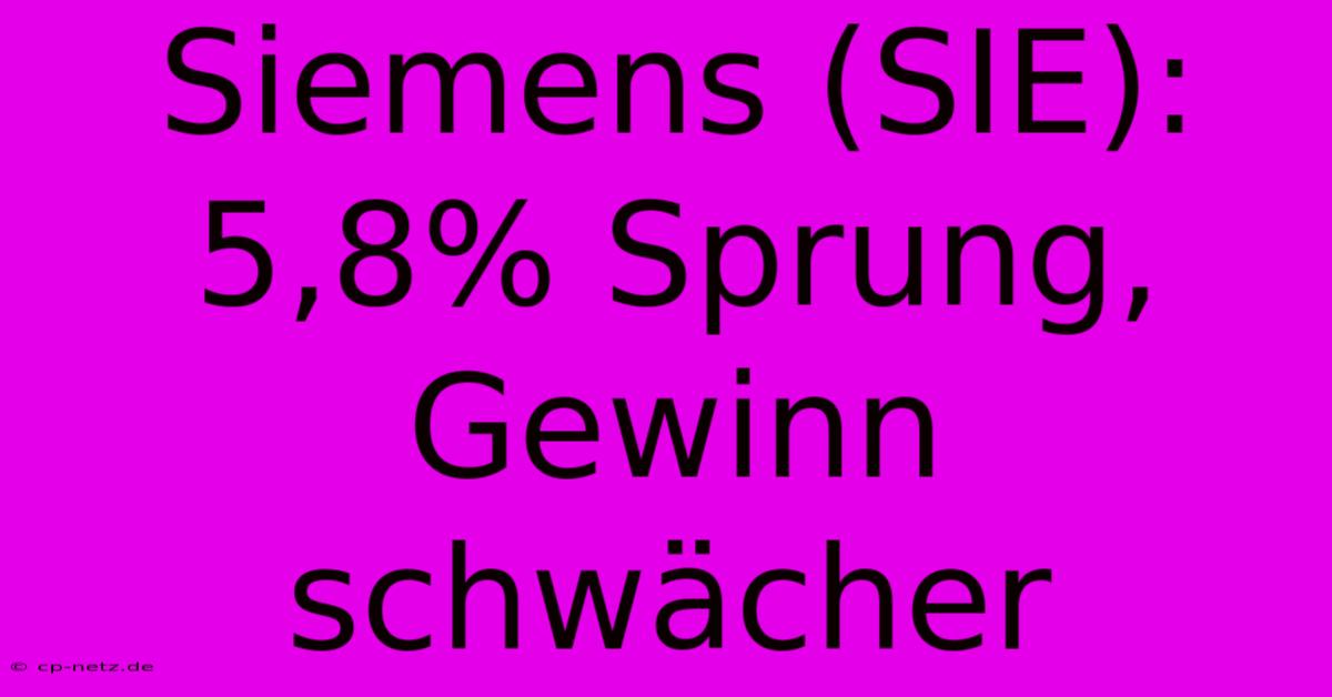 Siemens (SIE): 5,8% Sprung, Gewinn Schwächer