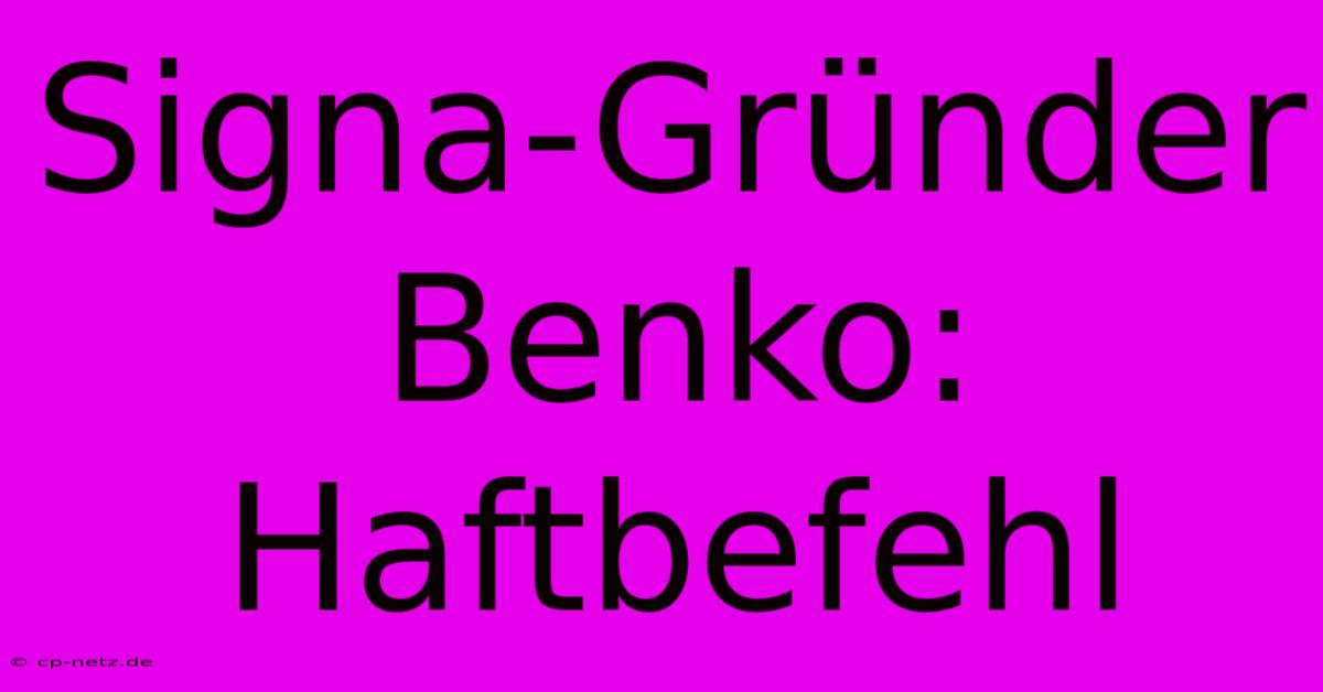 Signa-Gründer Benko: Haftbefehl