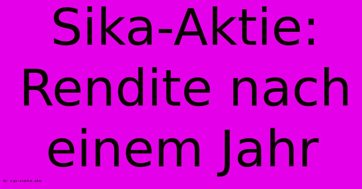 Sika-Aktie: Rendite Nach Einem Jahr