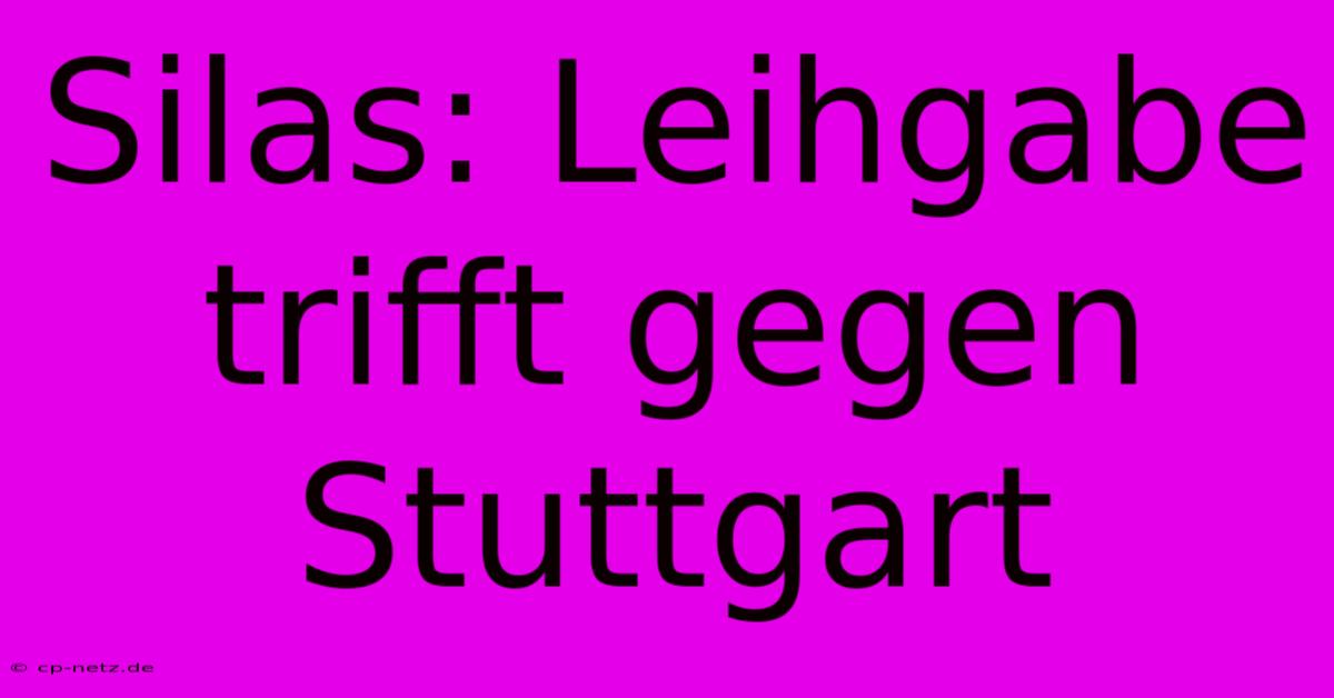 Silas: Leihgabe Trifft Gegen Stuttgart