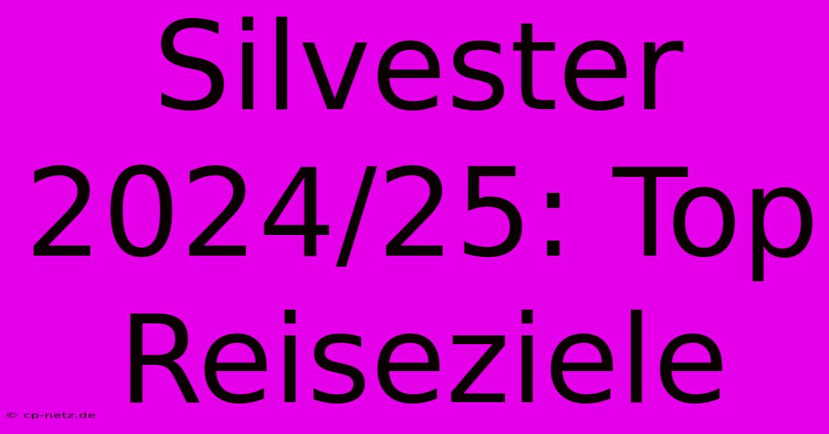 Silvester 2024/25: Top Reiseziele