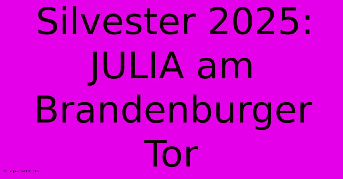 Silvester 2025:  JULIA Am Brandenburger Tor