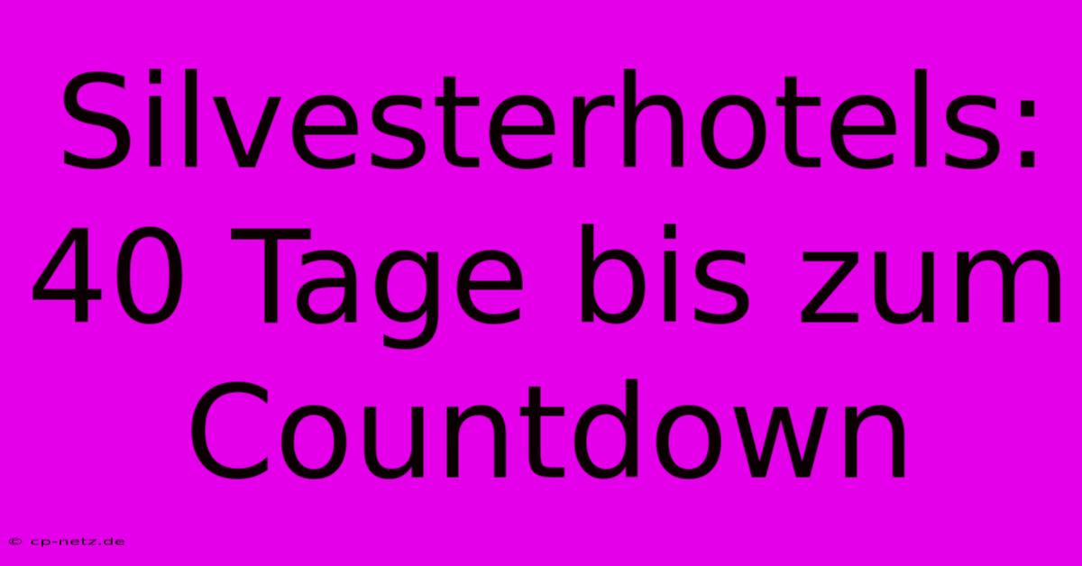 Silvesterhotels: 40 Tage Bis Zum Countdown