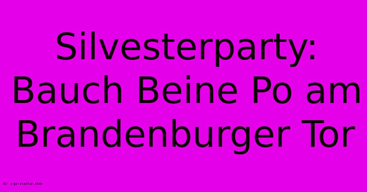 Silvesterparty: Bauch Beine Po Am Brandenburger Tor