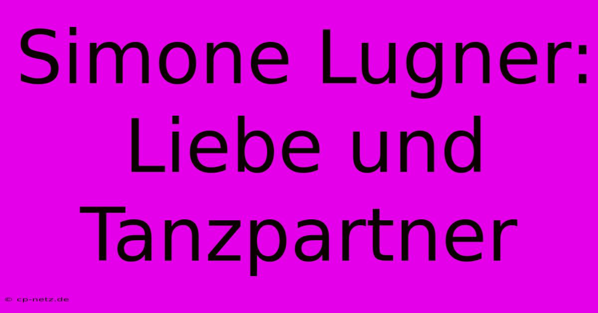 Simone Lugner: Liebe Und Tanzpartner