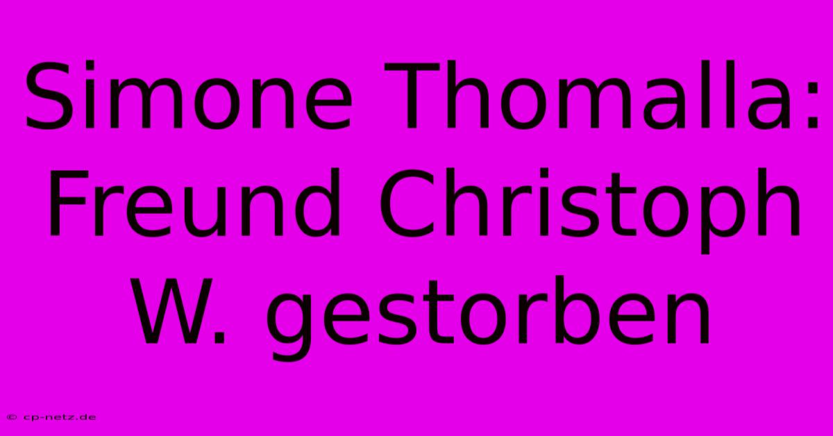 Simone Thomalla: Freund Christoph W. Gestorben