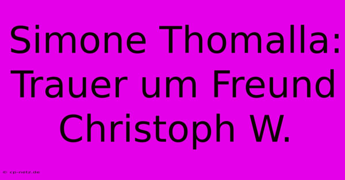 Simone Thomalla: Trauer Um Freund Christoph W.