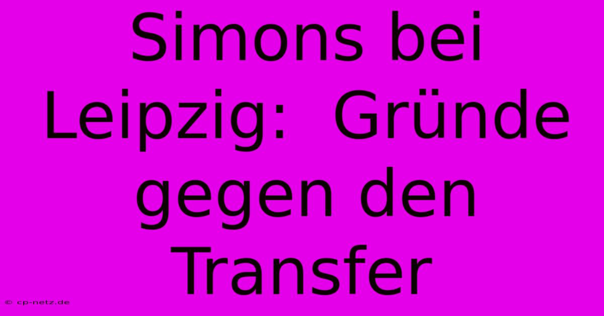 Simons Bei Leipzig:  Gründe Gegen Den Transfer