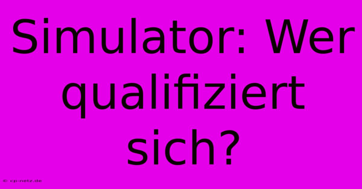 Simulator: Wer Qualifiziert Sich?