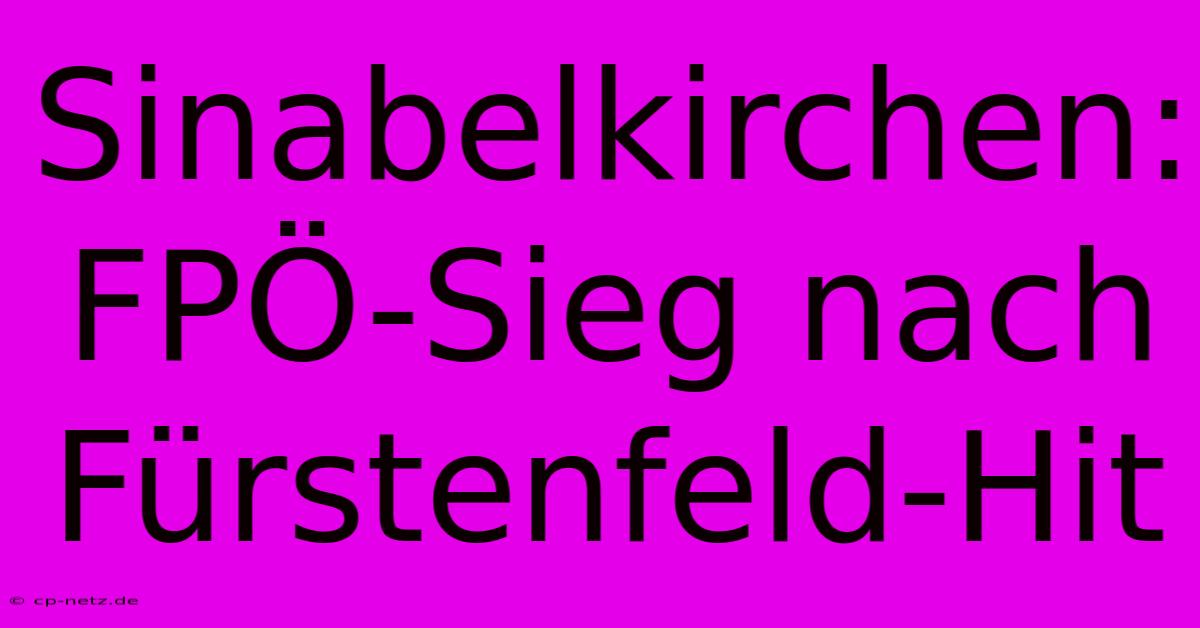 Sinabelkirchen: FPÖ-Sieg Nach Fürstenfeld-Hit