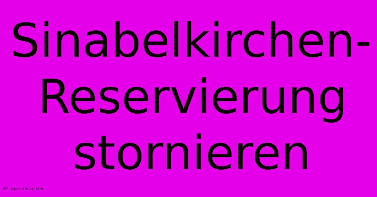 Sinabelkirchen-Reservierung Stornieren