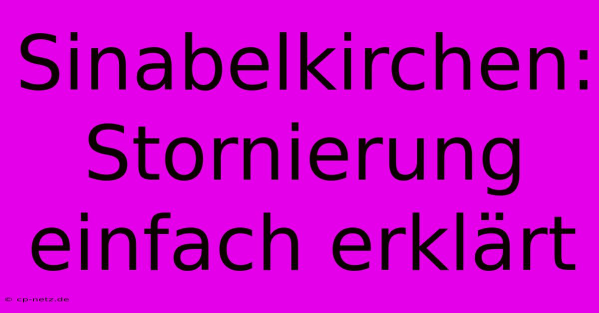 Sinabelkirchen: Stornierung Einfach Erklärt