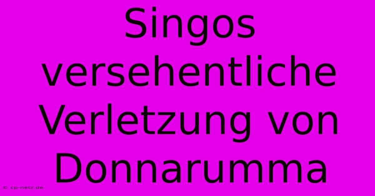 Singos Versehentliche Verletzung Von Donnarumma