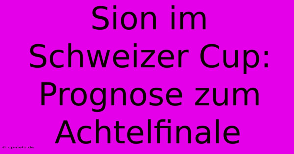 Sion Im Schweizer Cup: Prognose Zum Achtelfinale