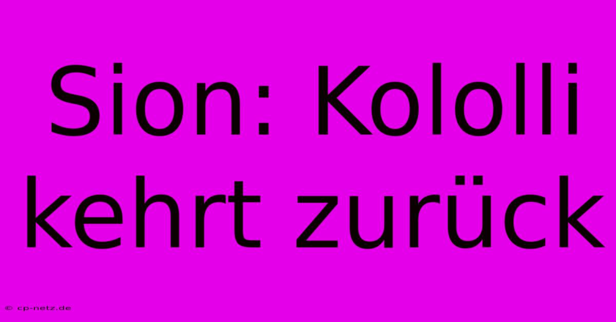 Sion: Kololli Kehrt Zurück