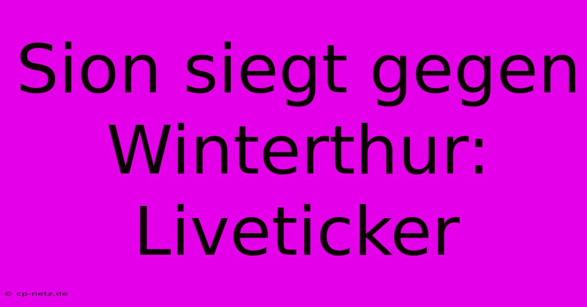 Sion Siegt Gegen Winterthur: Liveticker