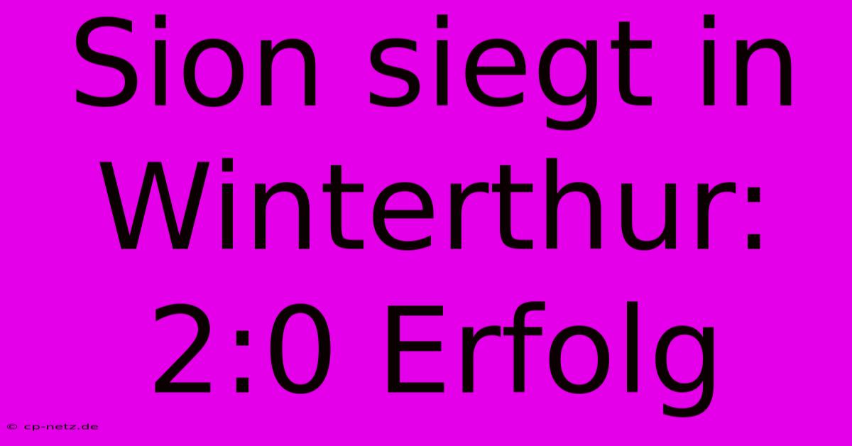 Sion Siegt In Winterthur: 2:0 Erfolg