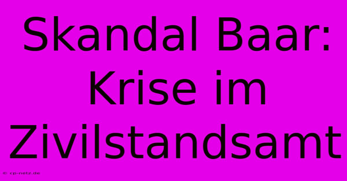 Skandal Baar: Krise Im Zivilstandsamt