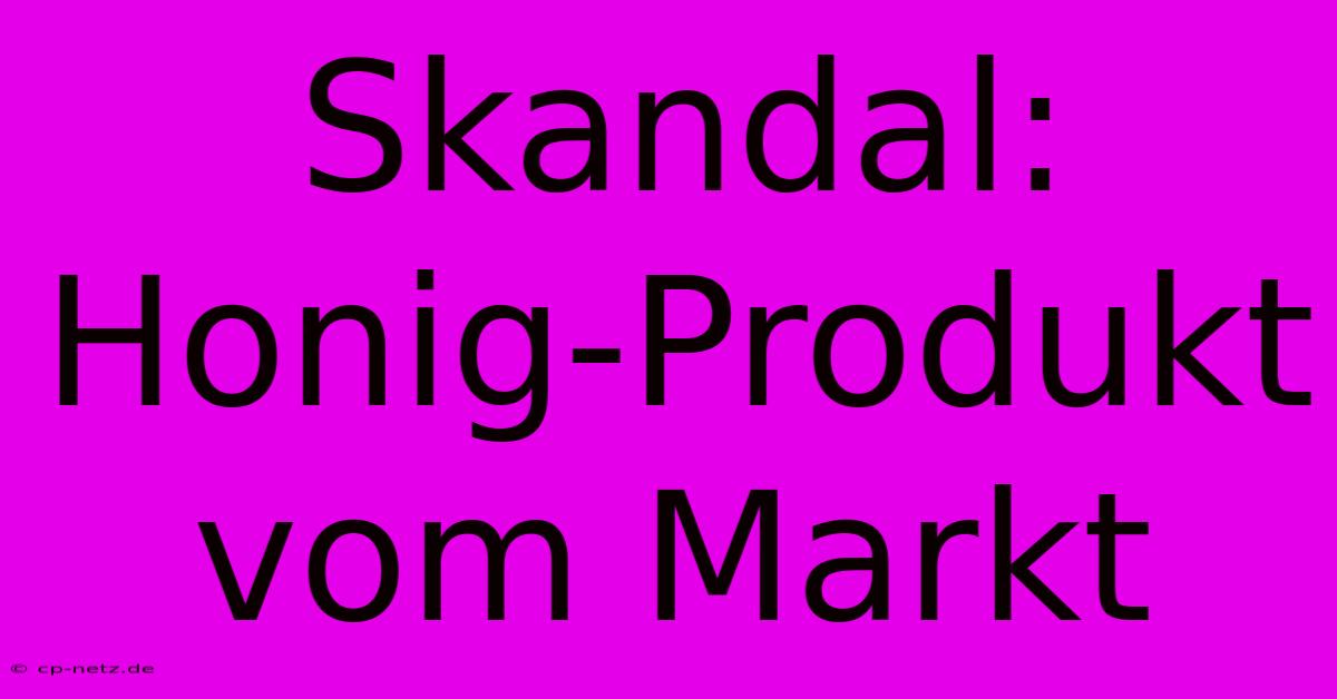 Skandal: Honig-Produkt Vom Markt