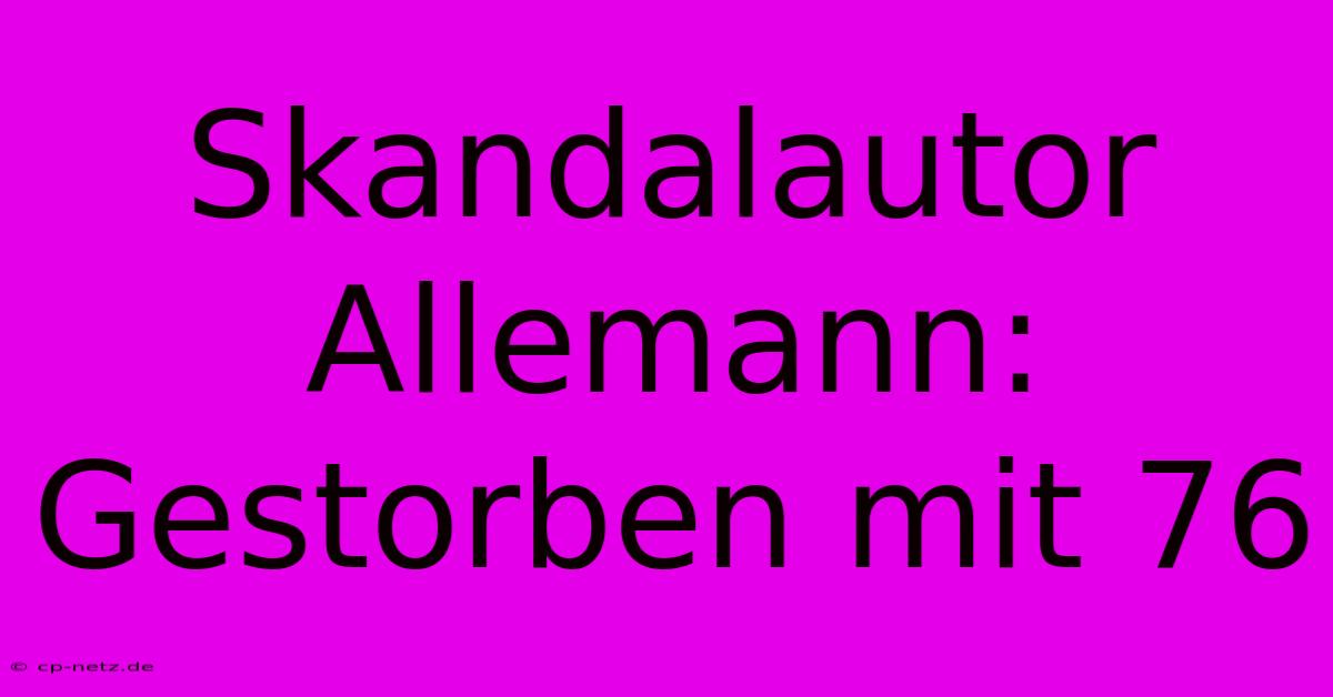 Skandalautor Allemann: Gestorben Mit 76