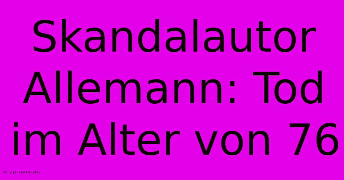 Skandalautor Allemann: Tod Im Alter Von 76