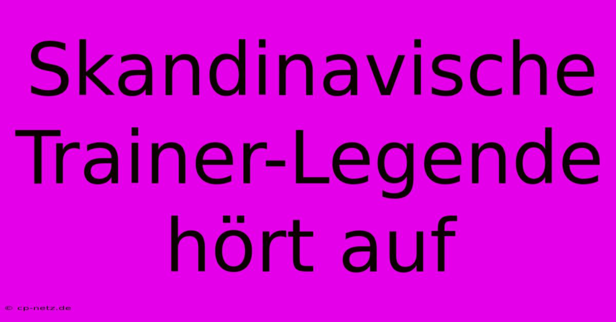 Skandinavische Trainer-Legende Hört Auf