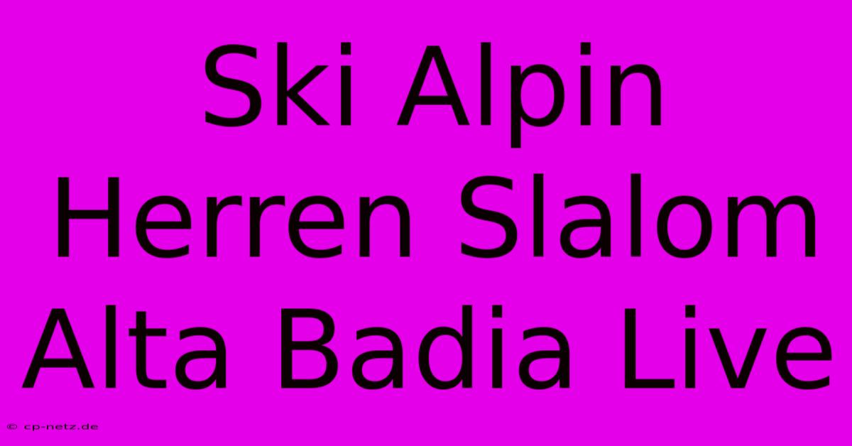 Ski Alpin Herren Slalom Alta Badia Live