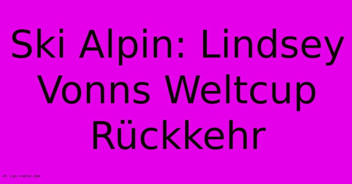 Ski Alpin: Lindsey Vonns Weltcup Rückkehr