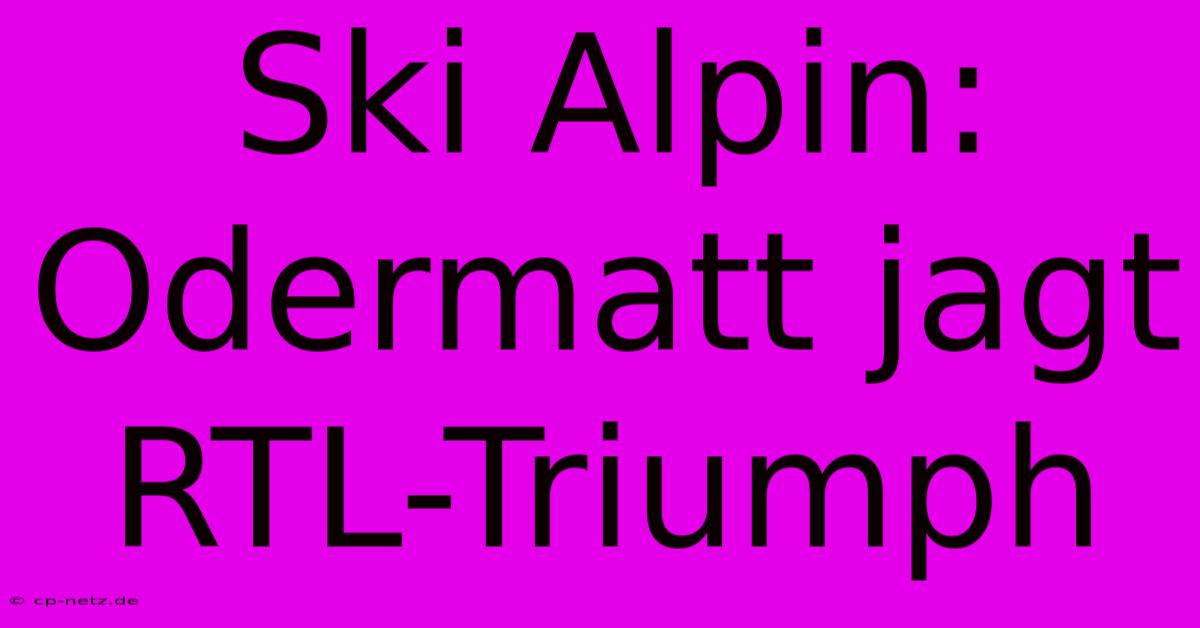 Ski Alpin: Odermatt Jagt RTL-Triumph