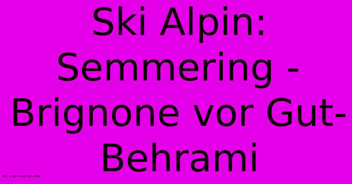 Ski Alpin: Semmering - Brignone Vor Gut-Behrami