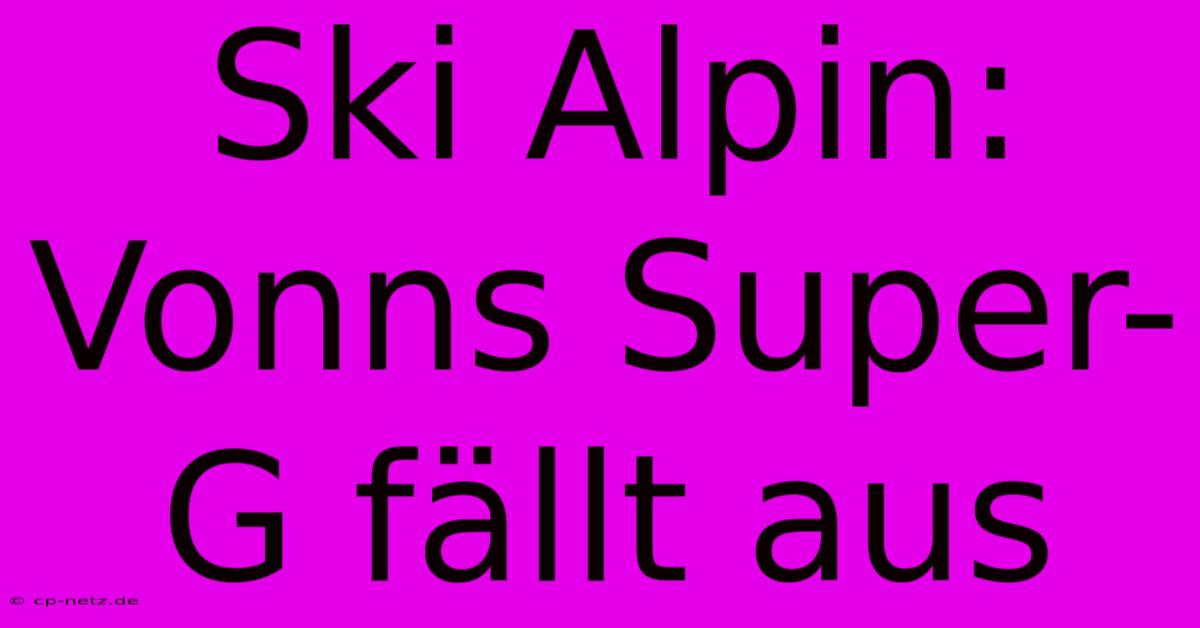 Ski Alpin: Vonns Super-G Fällt Aus