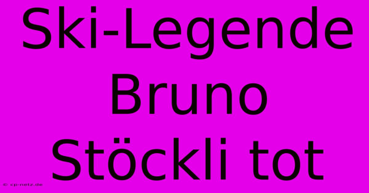 Ski-Legende Bruno Stöckli Tot