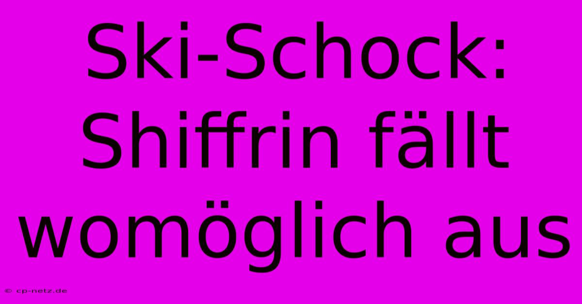 Ski-Schock: Shiffrin Fällt Womöglich Aus
