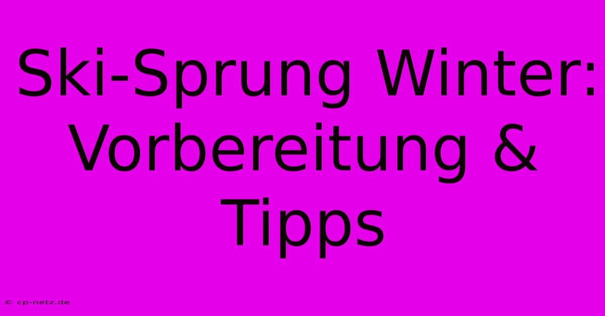 Ski-Sprung Winter: Vorbereitung & Tipps