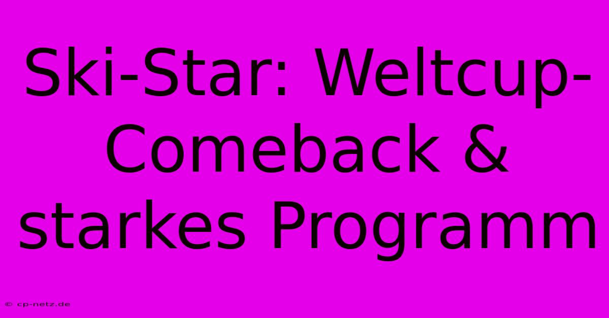 Ski-Star: Weltcup-Comeback & Starkes Programm