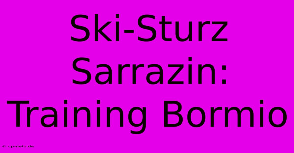 Ski-Sturz Sarrazin: Training Bormio