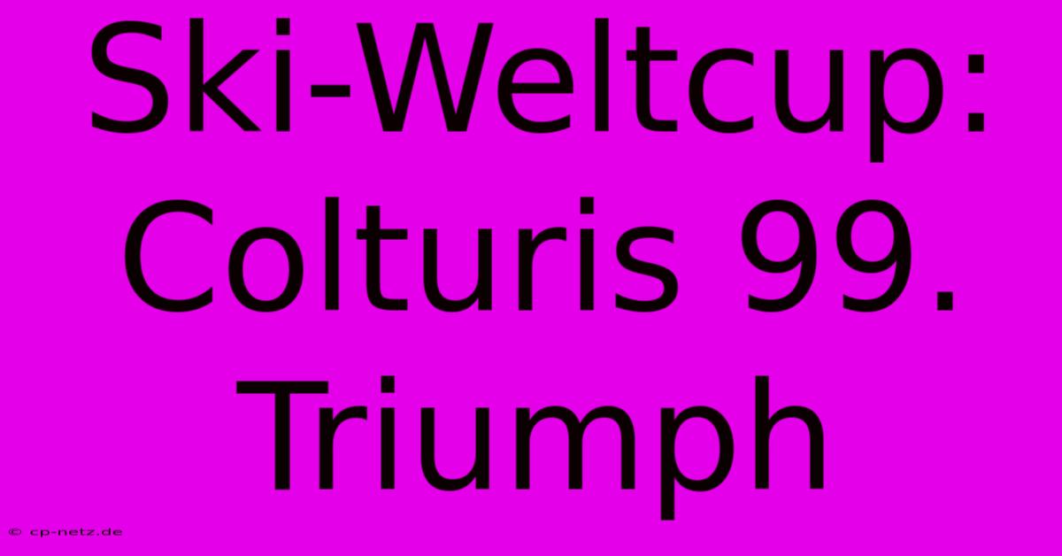 Ski-Weltcup: Colturis 99. Triumph