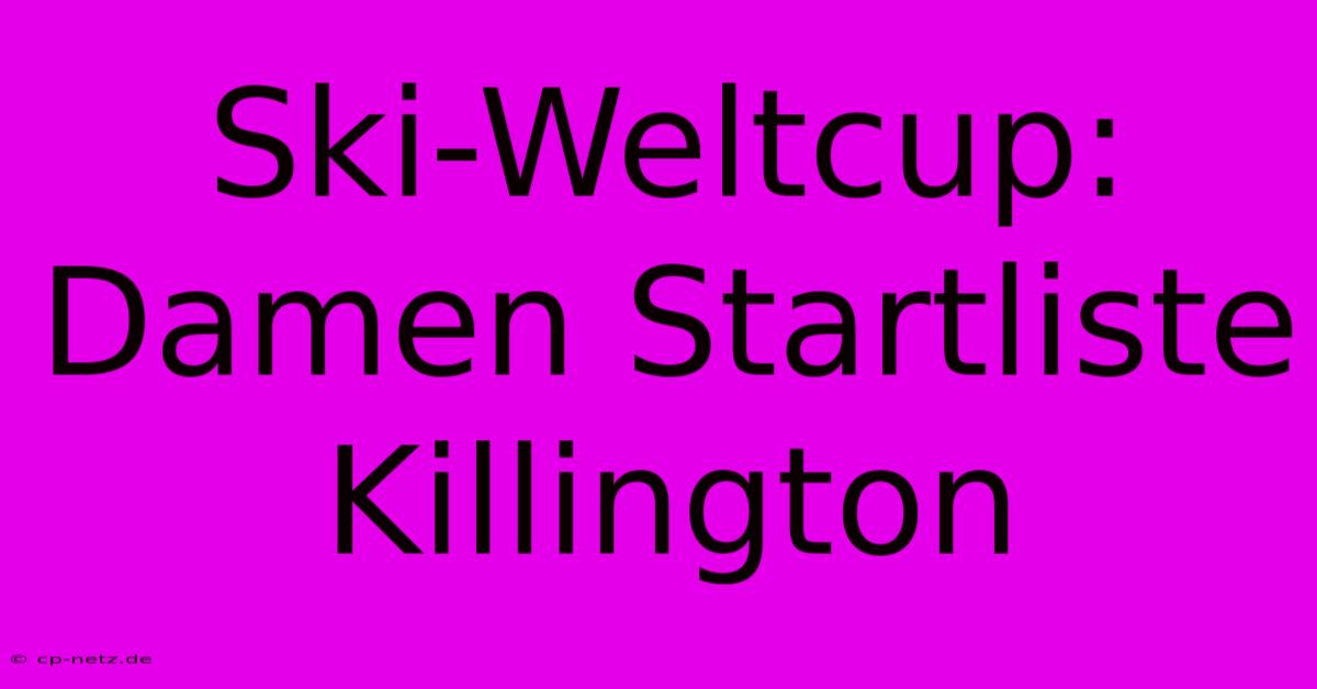 Ski-Weltcup: Damen Startliste Killington