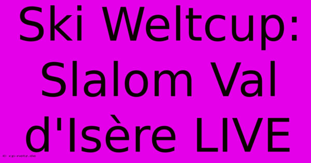 Ski Weltcup: Slalom Val D'Isère LIVE