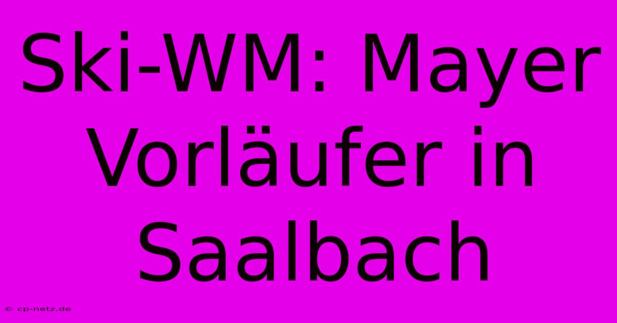 Ski-WM: Mayer Vorläufer In Saalbach