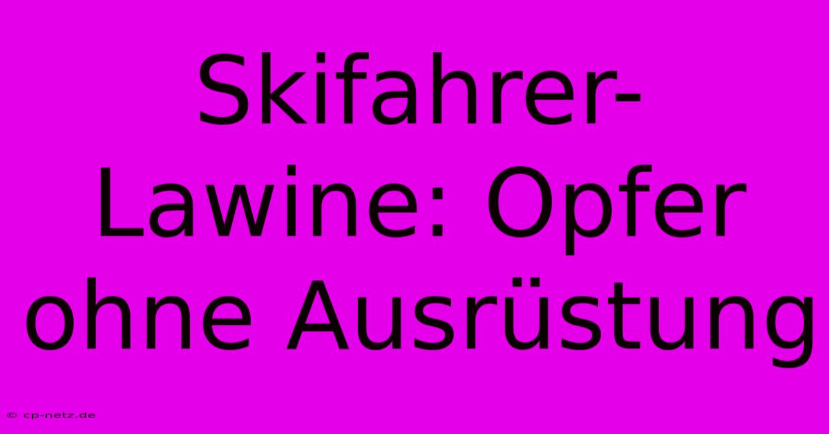 Skifahrer-Lawine: Opfer Ohne Ausrüstung