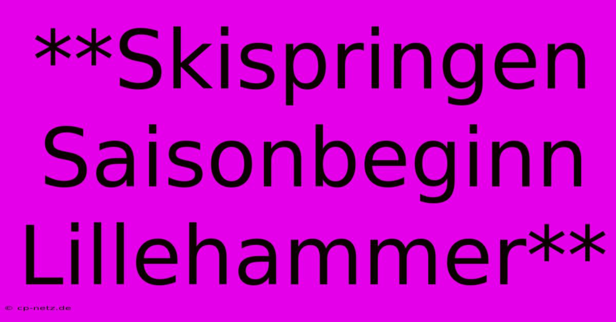 **Skispringen Saisonbeginn Lillehammer**