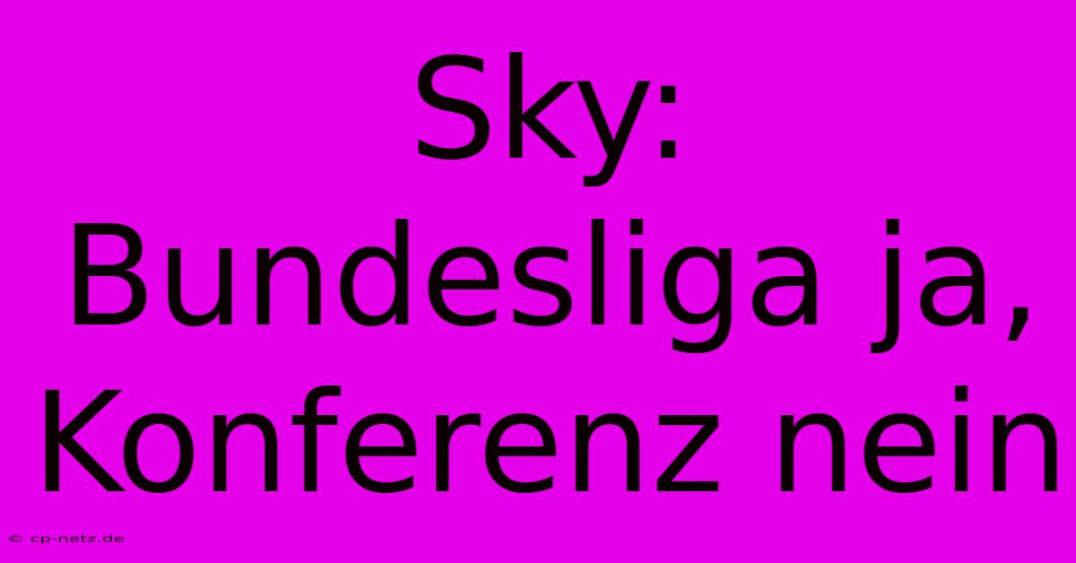 Sky: Bundesliga Ja, Konferenz Nein