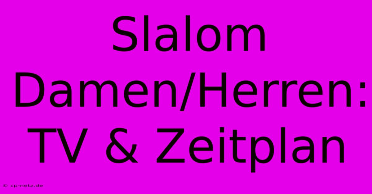 Slalom Damen/Herren: TV & Zeitplan