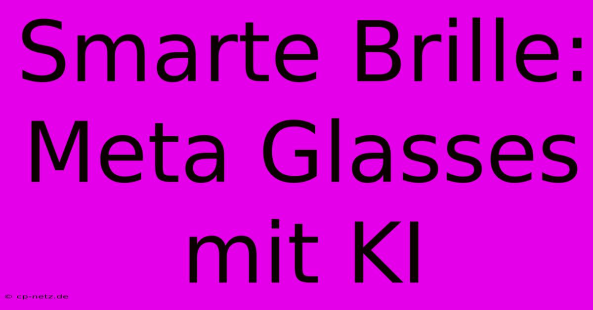 Smarte Brille: Meta Glasses Mit KI