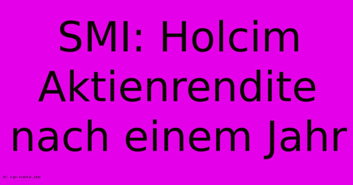 SMI: Holcim Aktienrendite Nach Einem Jahr