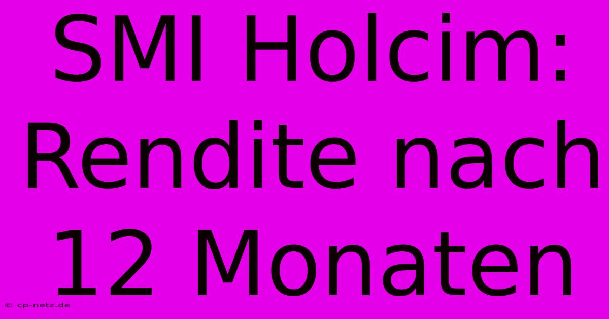 SMI Holcim: Rendite Nach 12 Monaten