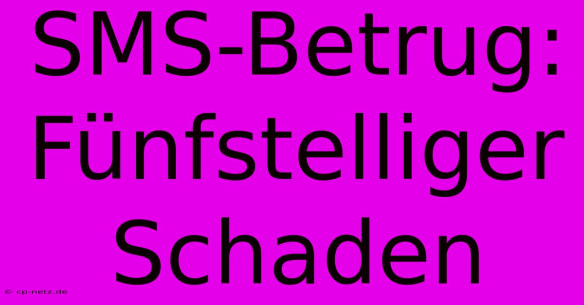 SMS-Betrug: Fünfstelliger Schaden