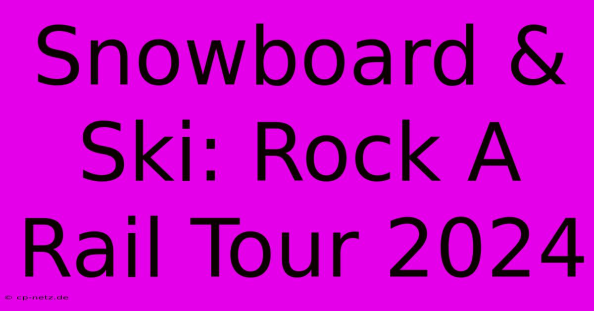 Snowboard & Ski: Rock A Rail Tour 2024